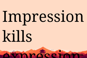 Impression kills expression