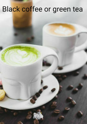 Black Coffee Or Green Tea