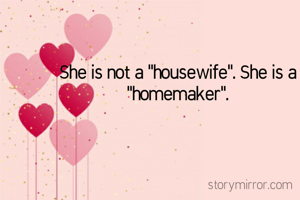 She is not a "housewife". She is a "homemaker".