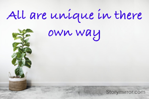 All are unique in there own way