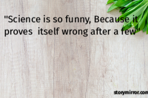 ''Science is so...