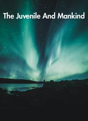 The Juvenile And Mankind