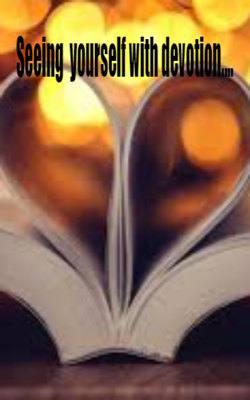 Seeing Yourself With Devotion....