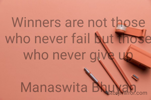 Winners are not those who never fail but those who never give up

Manaswita Bhuyan
