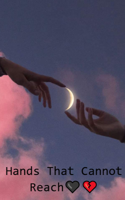 Hands That Cannot Reach🖤💔