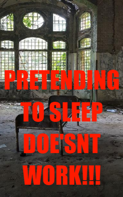 PRETENDING TO SLEEP DOE'SNT WORK!!!