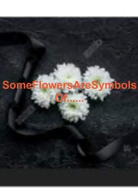 Some Flowers Are Symbols Of......