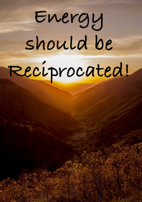 Energy Should Be Reciprocated!