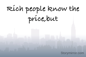 Rich people know the price,but