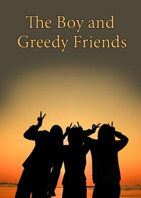 The Boy and Greedy Friends