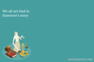 We all are bad in
Someone's story