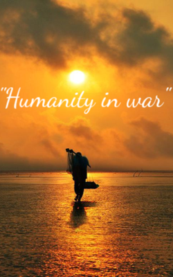"Humanity in war"