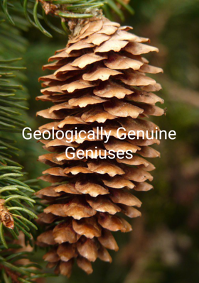 Geologically Genuine Geniuses