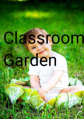 Classroom As  A Garden