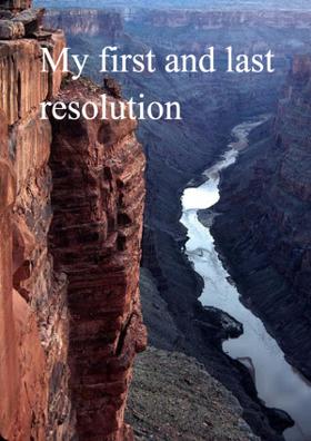 My First And Last Resolution