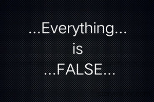 ...Everything... 
is 
...FALSE...