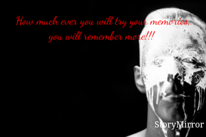 How much ever you will try your memories, you will remember more!!! 