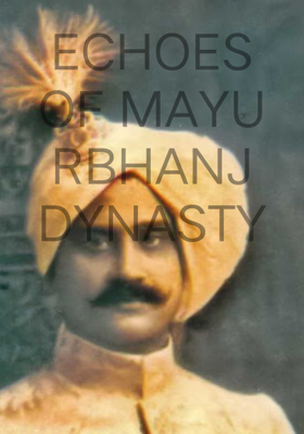 ECHOES OF MAYURBHANJ DYNASTY