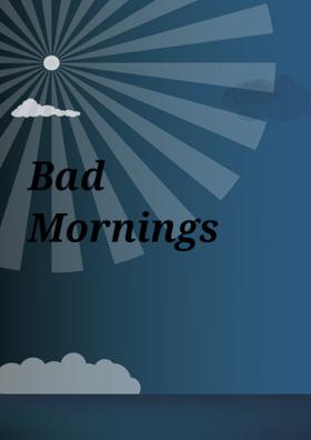 Bad Mornings