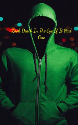 Look Death In The Eye If It Had One