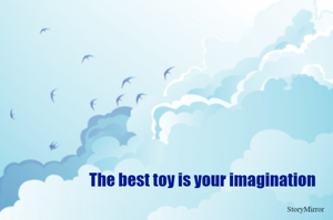 The best toy is your imagination