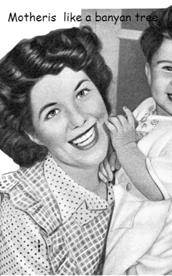 Motheris  like a banyan tree