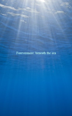 Forevermore: beneath the sea