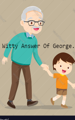 Witty Answer Of George.