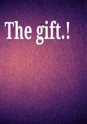 The Gift.!