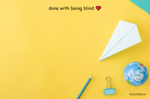 done with being blind ❤️