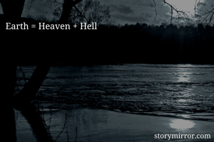 Earth = Heaven + Hell
