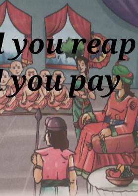 So Shall You Reap So Shall You Pay