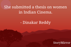 She submitted a thesis on women in Indian Cinema.

- Dinakar Reddy