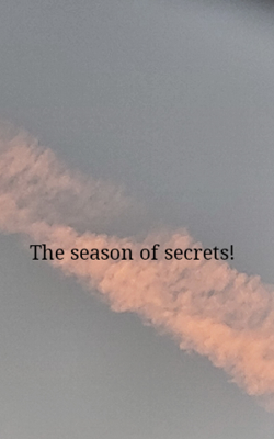 The season of secrets!