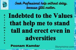 Indebted to the Values that help me to stand 
tall and erect even in adversities