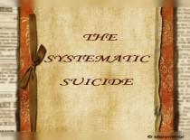 The Systematic Suicide