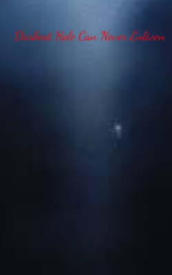 Darkest Hole Can Never Enliven