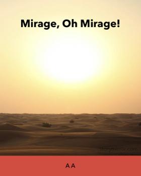 Mirage, Oh Mirage!