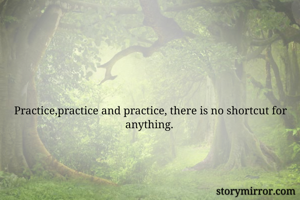 Practice,practice and practice, there is no shortcut for anything. 