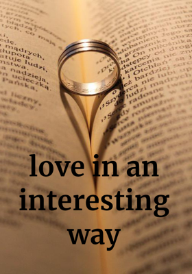 love in an interesting way