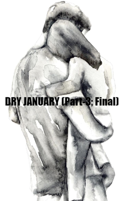 DRY JANUARY (Part-3; Final)
