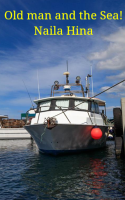 Old Man And The Sea! Naila Hina