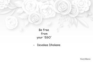 Be free 
from
your 'EGO'
         Devakee Dhokane