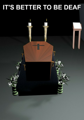 It's Better to be Deaf