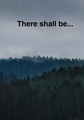 There Shall Be...