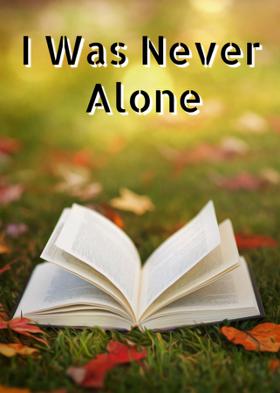 I Was Never Alone
