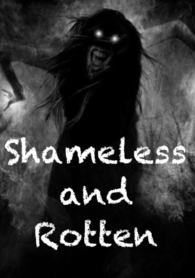 Shameless And Rotten