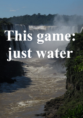 This game: just water