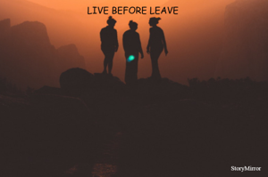 LIVE BEFORE LEAVE