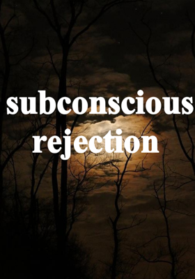 Subconscious Rejection